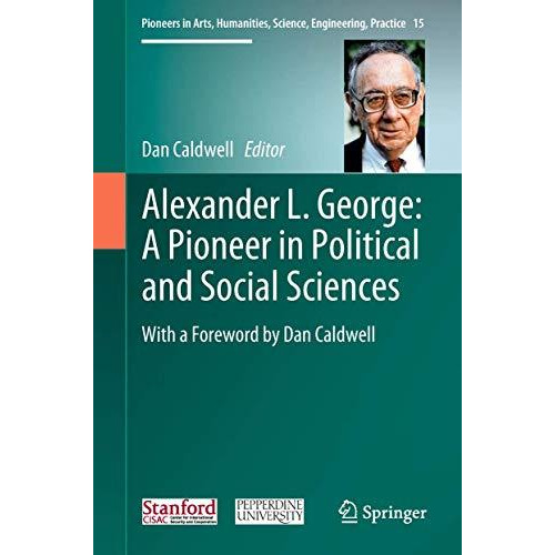 Alexander L. George: A Pioneer in Political and Social Sciences: With a Foreword [Hardcover]