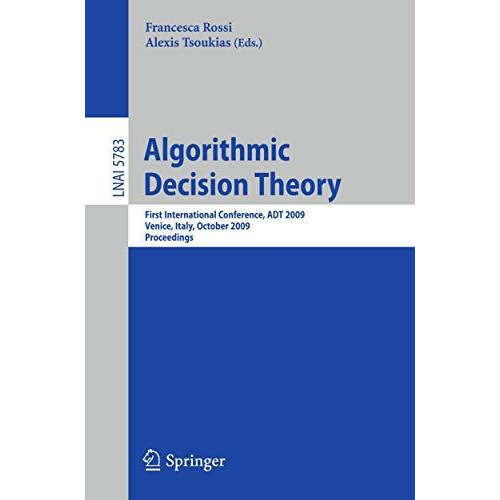 Algorithmic Decision Theory: First International Conference, ADT 2009, Venice, I [Paperback]