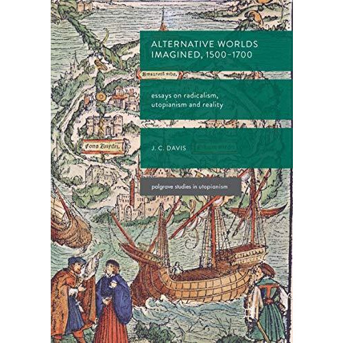 Alternative Worlds Imagined, 1500-1700: Essays on Radicalism, Utopianism and Rea [Paperback]