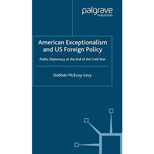 American Exceptionalism and US Foreign Policy: Public Diplomacy at the End of th [Paperback]