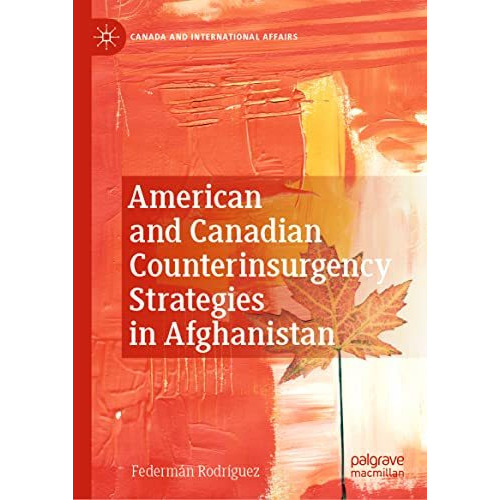 American and Canadian Counterinsurgency Strategies in Afghanistan [Hardcover]