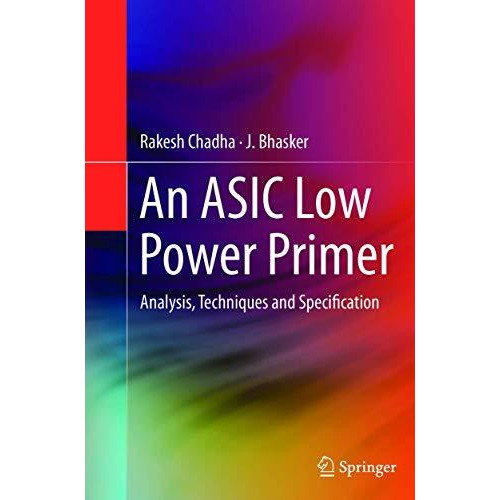 An ASIC Low Power Primer: Analysis, Techniques and Specification [Paperback]