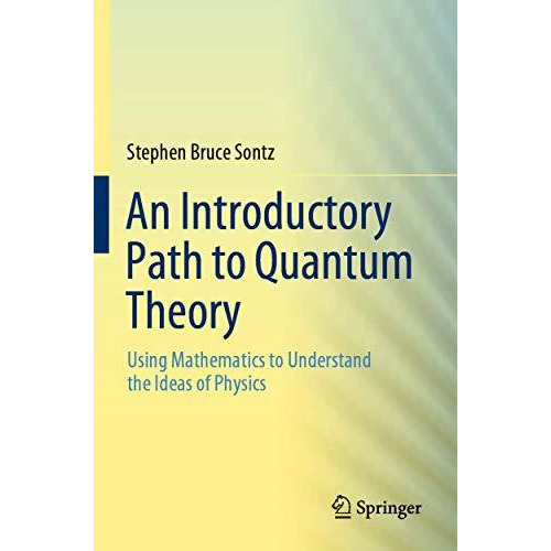 An Introductory Path to Quantum Theory: Using Mathematics to Understand the Idea [Paperback]