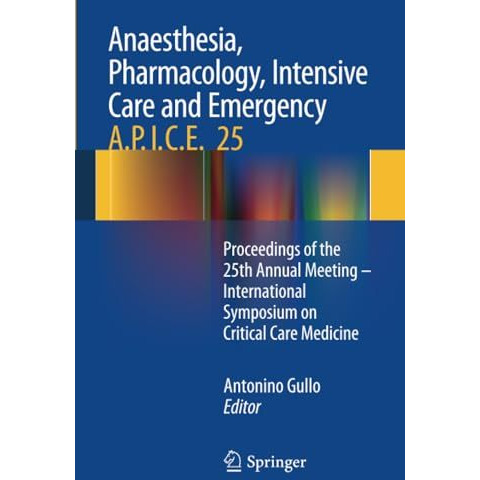 Anaesthesia, Pharmacology, Intensive Care and Emergency A.P.I.C.E.: Proceedings  [Paperback]