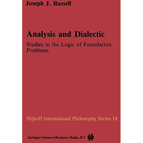 Analysis and Dialectic: Studies in the Logic of Foundation Problems [Hardcover]