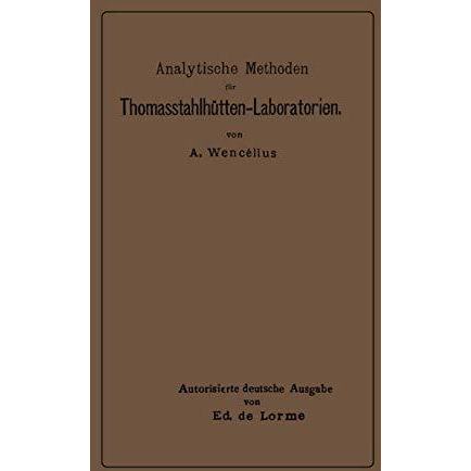 Analytische Methoden f?r Thomasstahlh?tten-Laboratorien: Zum Gebrauche f?r Chemi [Paperback]