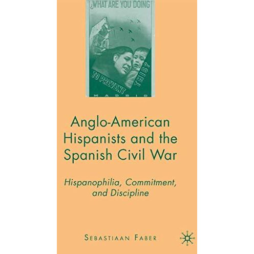 Anglo-American Hispanists and the Spanish Civil War: Hispanophilia, Commitment,  [Paperback]