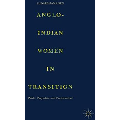 Anglo-Indian Women in Transition: Pride, Prejudice and Predicament [Hardcover]