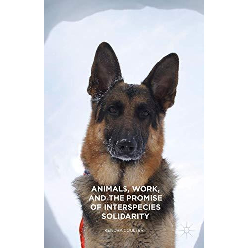 Animals, Work, and the Promise of Interspecies Solidarity [Paperback]