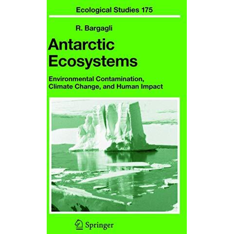 Antarctic Ecosystems: Environmental Contamination, Climate Change, and Human Imp [Hardcover]