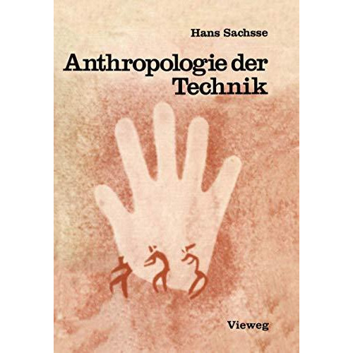 Anthropologie der Technik: Ein Beitrag zur Stellung des Menschen in der Welt [Paperback]