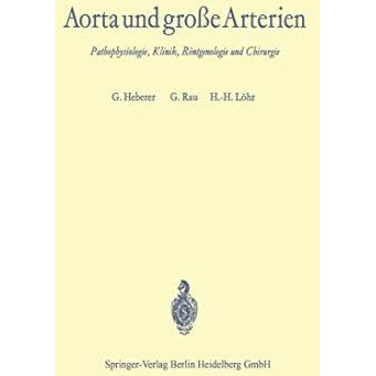 Aorta und gro?e Arterien: Pathophysiologie, Klinik, R?ntgenologie und Chirurgie [Paperback]