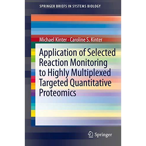 Application of Selected Reaction Monitoring to Highly Multiplexed Targeted Quant [Paperback]