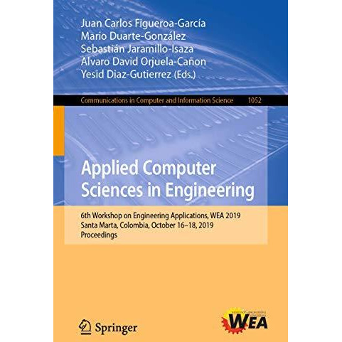 Applied Computer Sciences in Engineering: 6th Workshop on Engineering Applicatio [Paperback]