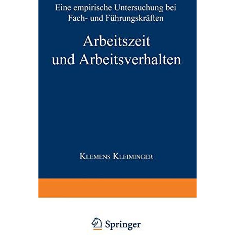 Arbeitszeit und Arbeitsverhalten: Eine empirische Untersuchung bei Fach- und F?h [Paperback]