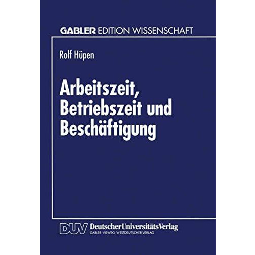 Arbeitszeit, Betriebszeit und Besch?ftigung: Produktionstheoretische Grundlagen  [Paperback]