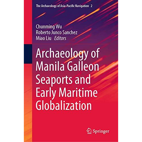 Archaeology of Manila Galleon Seaports and Early Maritime Globalization [Hardcover]