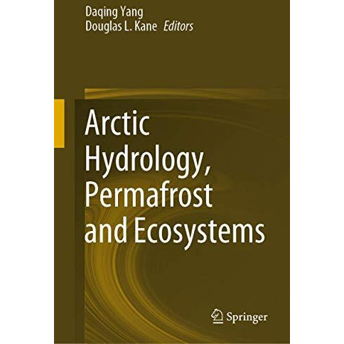 Arctic Hydrology, Permafrost and Ecosystems [Hardcover]