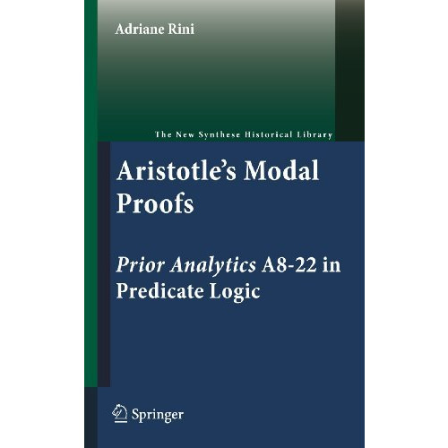 Aristotle's Modal Proofs: Prior Analytics A8-22 in Predicate Logic [Paperback]