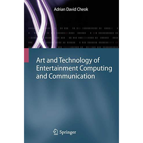 Art and Technology of Entertainment Computing and Communication [Hardcover]