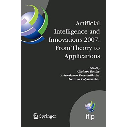 Artificial Intelligence and Innovations 2007: From Theory to Applications: Proce [Hardcover]