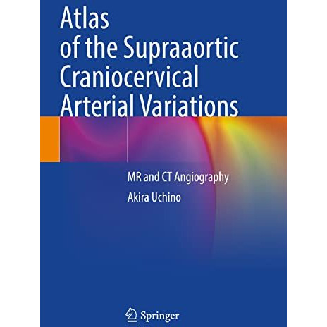 Atlas of the Supraaortic Craniocervical Arterial Variations: MR and CT Angiograp [Paperback]