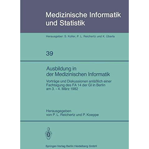 Ausbildung in der Medizinischen Informatik: Vortr?ge und Diskussionen anl??lich  [Paperback]