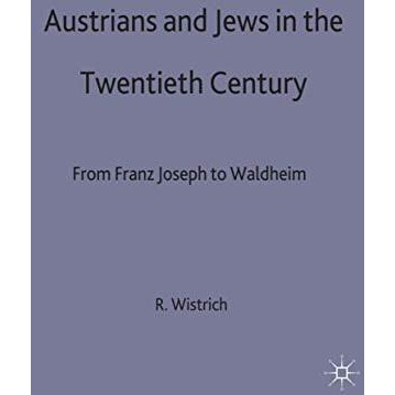 Austrians and Jews in the Twentieth Century: From Franz Joseph to Waldheim [Hardcover]