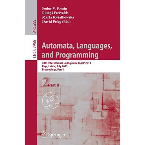 Automata, Languages, and Programming: 40th International Colloquium, ICALP 2013, [Paperback]