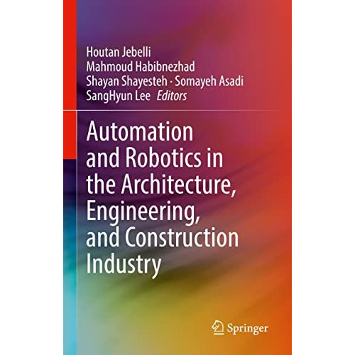 Automation and Robotics in the Architecture, Engineering, and Construction Indus [Hardcover]