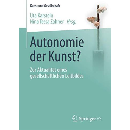 Autonomie der Kunst?: Zur Aktualit?t eines gesellschaftlichen Leitbildes [Paperback]