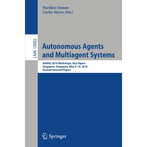 Autonomous Agents and Multiagent Systems: AAMAS 2016 Workshops, Best Papers, Sin [Paperback]