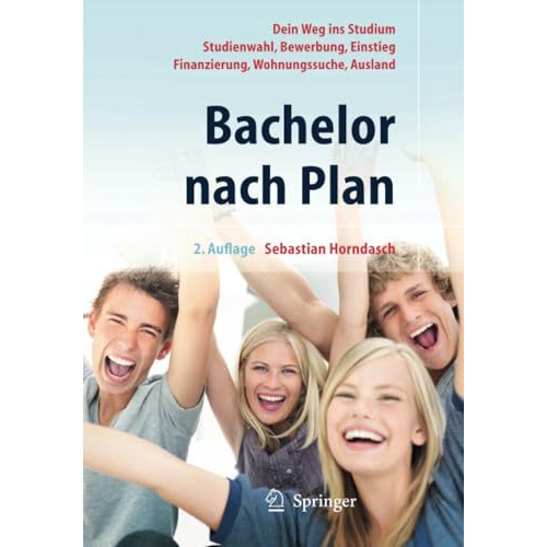 Bachelor nach Plan. Dein Weg ins Studium: Studienwahl, Bewerbung, Einstieg, Fina [Paperback]