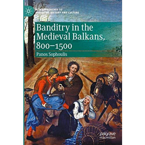 Banditry in the Medieval Balkans, 800-1500 [Hardcover]