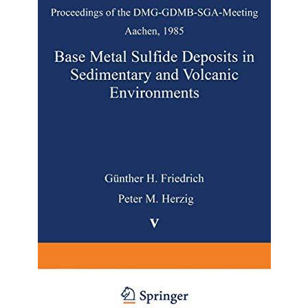 Base Metal Sulfide Deposits in Sedimentary and Volcanic Environments: Proceeding [Paperback]