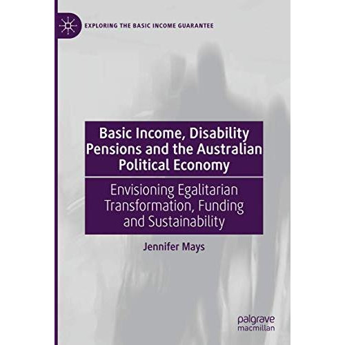 Basic Income, Disability Pensions and the Australian Political Economy: Envision [Hardcover]