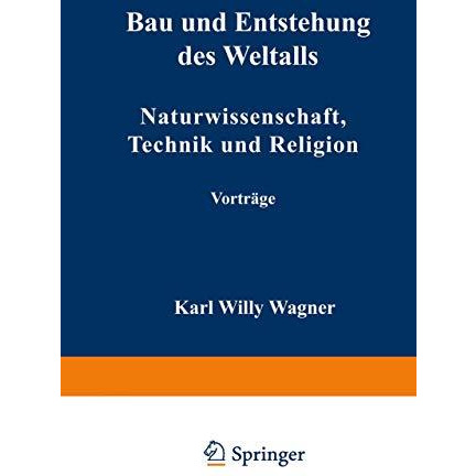 Bau und Entstehung des Weltalls: Naturwissenschaft, Technik und Religion [Paperback]