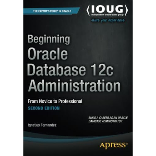 Beginning Oracle Database 12c Administration: From Novice to Professional [Paperback]