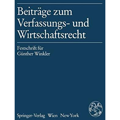 Beitr?ge zum Verfassungs- und Wirtschaftsrecht: Festschrift f?r G?nther Winkler [Paperback]