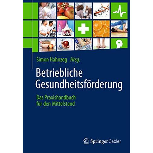 Betriebliche Gesundheitsf?rderung: Das Praxishandbuch f?r den Mittelstand [Paperback]