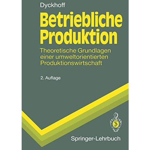 Betriebliche Produktion: Theoretische Grundlagen einer umweltorientierten Produk [Paperback]