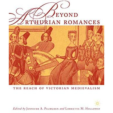 Beyond Arthurian Romances: The Reach of Victorian Medievalism [Paperback]