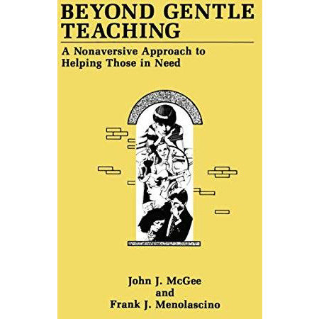 Beyond Gentle Teaching: A Nonaversive Approach to Helping Those in Need [Hardcover]