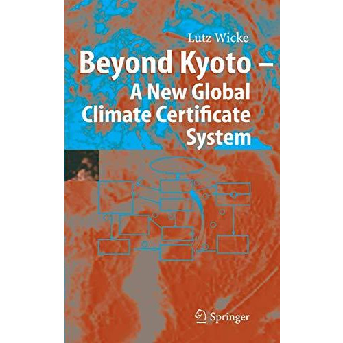 Beyond Kyoto - A New Global Climate Certificate System: Continuing Kyoto Commits [Paperback]