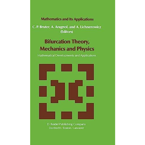 Bifurcation Theory, Mechanics and Physics: Mathematical Developments and Applica [Hardcover]