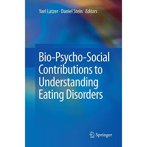 Bio-Psycho-Social Contributions to Understanding Eating Disorders [Paperback]