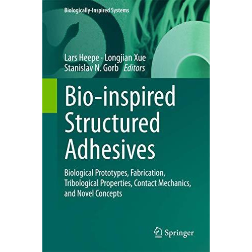 Bio-inspired Structured Adhesives: Biological Prototypes, Fabrication, Tribologi [Hardcover]