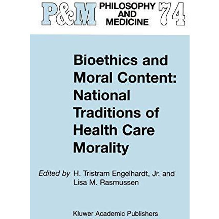 Bioethics and Moral Content: National Traditions of Health Care Morality: Papers [Hardcover]