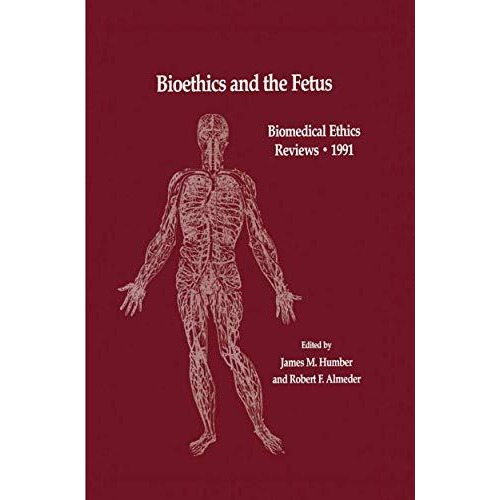 Bioethics and the Fetus: Medical, Moral and Legal Issues [Hardcover]