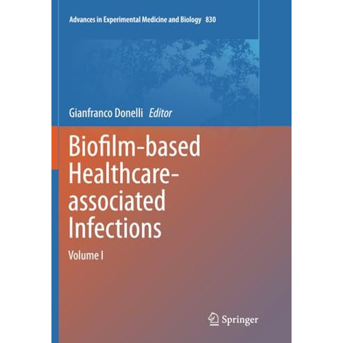 Biofilm-based Healthcare-associated Infections: Volume I [Paperback]